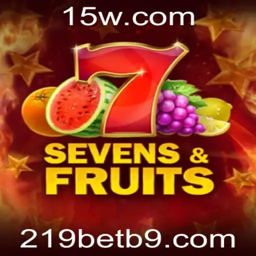 Descubra o Envolvente Mundo de SevensFruits no 219bet